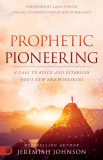 Prophetic Pioneering: A Call to Build and Establish God&#039;s New Era Wineskin