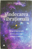 Vindecarea vibrationala. Intelege-ti tipul energetic pentru a avea o viata implinita si echilibrata &ndash; Yaya Yaya Myra