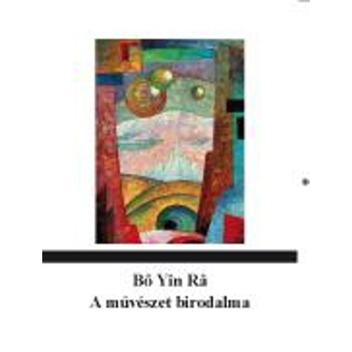 A műv&eacute;szet birodalma. Műv&eacute;szetbar&aacute;tok &eacute;s k&eacute;pzőműv&eacute;szek &uacute;ti kalauza - Bő Yin R&acirc;; Joseph Anton Schneiderfranken