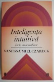 Inteligenta intuitiva. De la vis la realitate &ndash; Vanessa Mielczareck - Carte beletristica