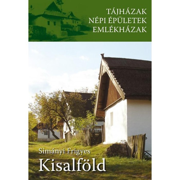 Kisalf&ouml;ld - T&aacute;jh&aacute;zak, n&eacute;pi &eacute;p&uuml;letek, eml&eacute;kh&aacute;zak - Sim&aacute;nyi Frigyes