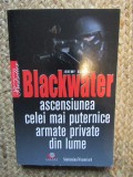 BLACKWATER. ASCENSIUNEA CELEI MAI PUTERNICE ARMATE PRIVATE DIN LUME-JEREMY SCAHILL