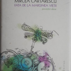 Fata de la marginea vietii (Povestiri alese) – Mircea Cartarescu