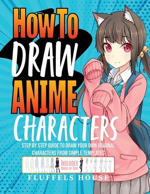 How to Draw Anime Characters: Step by Step Guide to Draw Your Own Original Characters From Simple Templates Includes Manga &amp;amp; Chibi foto