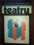 Teatru Vasile Rebreanu - Ed. Eminescu, 1972, 251 pagini