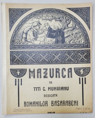 MAZURCA de TITI G. MUMUIANU , DEDICATA ROMANILOR BASARABENI , COPERTA LITOGRAFIATA , 1918, PARTITURA foto