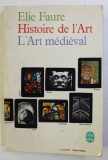 HISTOIRE DE L&#039; ART (L&#039; ART MEDIEVAL) par ELIE FAURE , 1966