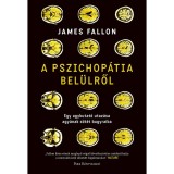 A pszichop&aacute;tia bel&uuml;lről - Egy agykutat&oacute; utaz&aacute;sa agy&aacute;nak s&ouml;t&eacute;t bugyraiba - James Fallon