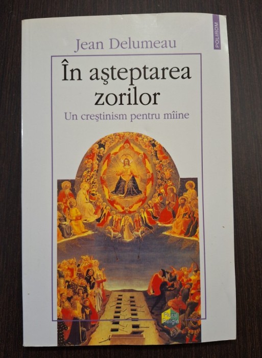 IN ASTEPTAREA ZORILOR - UN CRESTINISM PENTRU MAINE - JEAN DELUMEAU