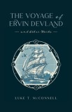 The Voyage of Ervin Devland: and Other Works