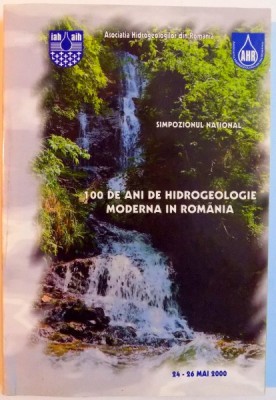 100 DE ANI DE HIDROGEOLOGIE MODERNA IN ROMANIA , 2000 foto