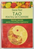 TAO PENTRU DETOXIFIERE , METODE NATURALE PENTRU A - TI PURIFICA ORGANISMUL de DANIEL REID , 2015