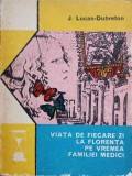 VIATA DE FIECARE ZI LA FLORENTA PE VREMEA FAMILIEI MEDICI-J. LUCAS-DUBRETON-218424