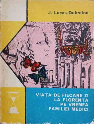 VIATA DE FIECARE ZI LA FLORENTA PE VREMEA FAMILIEI MEDICI-J. LUCAS-DUBRETON-218424 foto