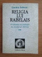 Religia lui Rabelais 2 Problema necredintei in secolul al XVI-lea L. Febvre