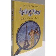 AGATHA MISTERY , CRIMA PE TURNUL EIFFEL de SIR STEVE STEVENSON , ILUSTRATII de STEFANO TURCONI , 2014
