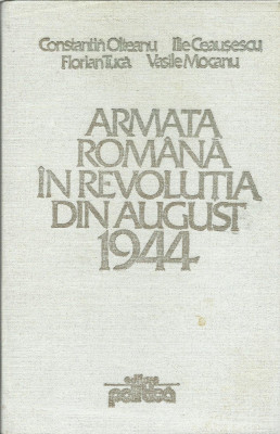 AS - OLTEANU CONSTANTIN - ARMATA ROMANA IN REVOLUTIA DIN AUGUST 1944 foto