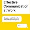 Effective Communication at Work: Speaking and Writing Well in the Modern Workplace