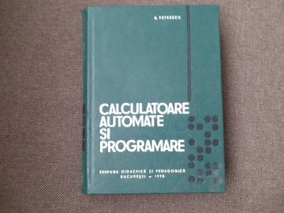 A. Petrescu - Calculatoare automate si programare 1970 foto