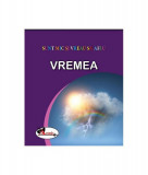 Vremea. Sunt mic și vreau să aflu - Hardcover - *** - Aramis