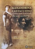 Alexandrina Cantacuzino si miscarea feminista din anii interbelici, vol. I - Anemari Monica Negru (editor)