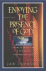 Enjoying the Presence of God: Discovering Intimacy with God in the Daily Rhythms of Life