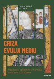 Criza Evului Mediu. Razboaiele, epidemiile si foametea determina schimbarea. Vol. 15. Descopera istoria, Litera