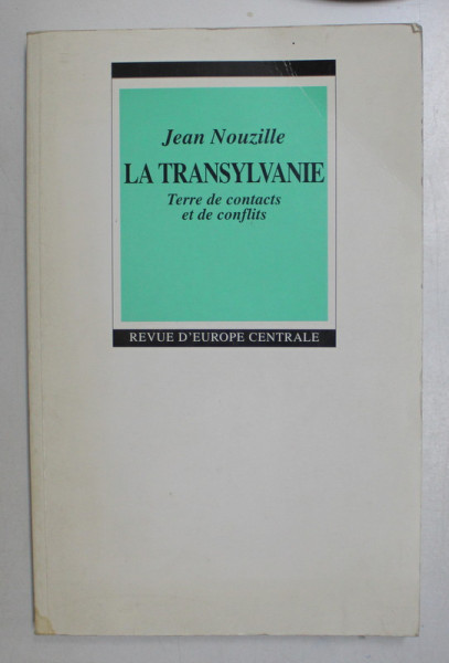 LA TRANSYLVANIE - TERRE DE CONTACTS ET DE CONFLITS par JEAN NOUZILLE , 1993