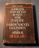 Aspiratia poporului roman spre unitate independenta Maria Dogaru album heraldic