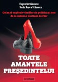 Toate amantele președintelui (Ediție bilingvă Rom&acirc;nă-Engleză) - Paperback brosat - Eugen Șerbănescu, Sorin Roșca Stănescu - Bestseller