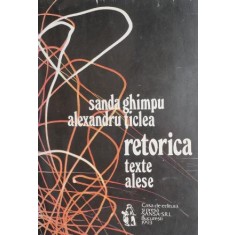 Retorica texte alese vol. I - Sanda Ghimpu, Alexandru Ticlea
