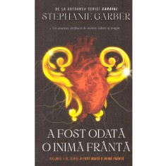 Stephanie Garber - A fost odata o inima franta. Volumul I - foto
