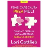 Femei care cauta prea mult. Cum sa-ti distrugi viata asteptand barbatul perfect
