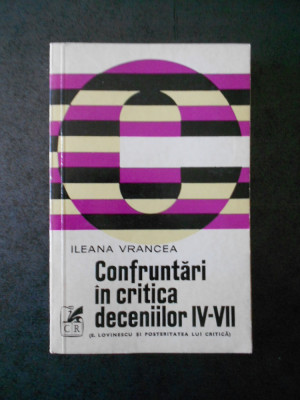 ILEANA VRANCEA - CONFRUNTARI IN CRITICA DECENIILOR IV-VII foto