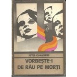Vorbeste-i de rau pe morti