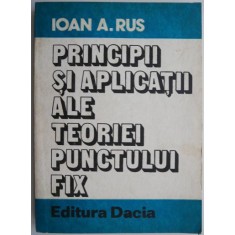 Principii si aplicatii ale teoriei punctului fix &ndash; Ioan A. Rus