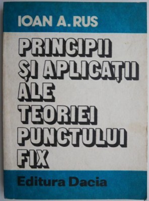 Principii si aplicatii ale teoriei punctului fix &amp;ndash; Ioan A. Rus foto