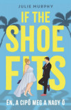 If the Shoe Fits - &Eacute;n, a cipő meg a nagy Ő - Julie Murphy