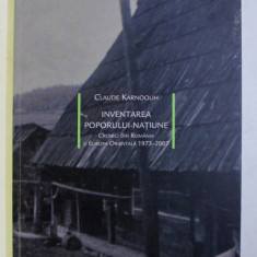 INVENTAREA POPORULUI-NATIUNE , CRONICI DIN ROMANIA SI EUROPA ORIENTALA ( 1973 - 2007 ) de CLAUDE KARNOOUH , 2011
