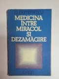 Medicina &icirc;ntre miracol și dezamăgire &ndash; Aut. D. Dumitrașcu, Ed. Dacia, 1986