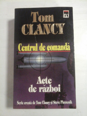 CENTRUL DE COMANDA / ACTE DE RAZBOI - Tom CLANCY foto