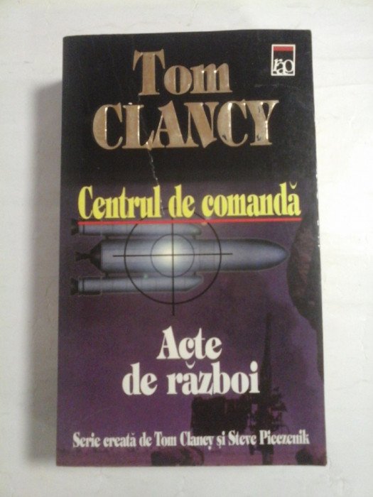 CENTRUL DE COMANDA / ACTE DE RAZBOI - Tom CLANCY