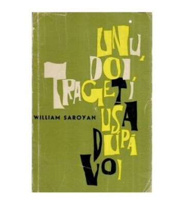 William Saroyan - Unu doi, trageti usa dupa voi - 114617 foto