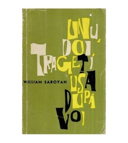 William Saroyan - Unu doi, trageti usa dupa voi - 114617