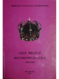 Arhivele Nationale ale Romaniei - Casa regala - Documente oficiale - 4 vol. (Editia: 2003)