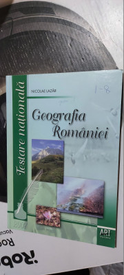 GEOGRAFIA ROMANIEI TESTARE NATIONALA NICOLAE LAZAR EDITURA ART foto