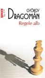 Regele alb | Gyorgy Dragoman, 2019, Polirom