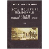 - Acta moldaviae meridionalis - Anuarul muzeului judetean Vaslui