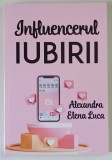 INFLUENCERUL IUBIRII , JURNALUL CREATORULUI DE CONTINUT de ALEXANDRA ELENA LUCA , 2022