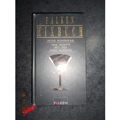 PETER BOHRMANN - FALKEN MIXBUCH. 1444 REZEPTE MIT UND OHNE ALKOHOL (2001)